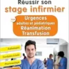 Réussir son stage infirmier aux Urgences adultes et pédiatriques-Réanimation-Transfusion: Pathologies – Conduites à tenir – Pharmacologie – Fiches techniques de soins, 3rd Edition (PDF)