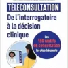 Téléconsultation : de l’interrogatoire à la décision clinique: Les 150 motifs de consultation les plus fréquents (PDF)