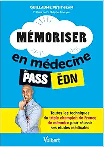 Mémoriser en médecine du PASS aux EDN: Toutes les techniques du triple champion de France de mémoire pour réussir ses études (PDF)