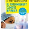 Le petit guide pratique du raisonnement clinique infirmier – IFSI: Tout comprendre à la démarche clinique infirmière avec une méthode pas à pas (PDF)