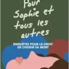 Pour Sophie et tous les autres: Enquêtes pour le droit de choisir sa mort (French Edition) (PDF )