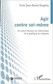 Agir contre soi-même: Un autre discours sur l’alcoolique et la pratique du soignant (French Edition) (EPUB)