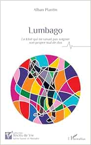 Lumbago: Le kiné qui ne savait pas soigner son propre mal de dos (EPUB)