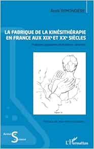 La fabrique de la kinésithérapie en France aux XIXe et XXe siècles: Pratiques populaires et pratiques savantes (PDF)
