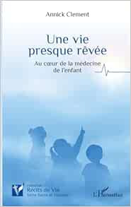 Une vie presque rêvée: Au cœur de la médecine de l’enfant (French Edition) (PDF)