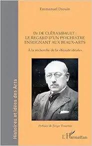 Dr de Clérambault : le regard d’un psychiatre enseignant aux Beaux-Arts: À la recherche de la «Beauté idéale» (French Edition) (PDF)