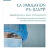 La simulation en santé: Qualité de vie au travail et changement Dispositif pédagogique et prévention chez les professionnels de santé (French Edition) (PDF)