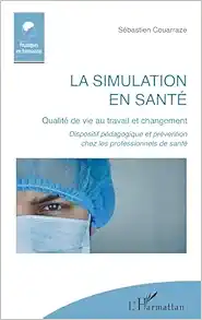 La simulation en santé: Qualité de vie au travail et changement Dispositif pédagogique et prévention chez les professionnels de santé (French Edition) (EPUB)