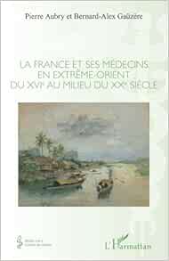 La France et ses médecins en extrême-orient du XVIe au milieu du XXe siècle (French Edition) (PDF)