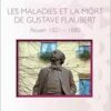 Les maladies et la mort de Gustave Flaubert: Rouen 1821-1880 (French Edition) (PDF)