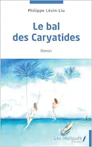 Le bal des Caryatides (French Edition) (PDF)
