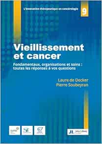 Vieillissement et cancer: Fondamentaux, organisations et soins : toutes les réponses à vos questions (PDF) Vieillissement et cancer: Fondamentaux, organisations et soins : toutes les réponses à vos questions (PDF)