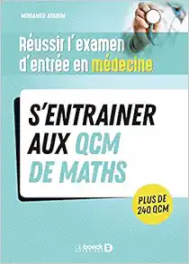 Réussir l’examen d’entrée en médecine – S’entrainer avec des QCM de maths pour le jour J (PDF)