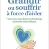 Grandir ou souffrir à force d’aider – 7 stratégies pour demeurer longtemps un proche aidant efficace (EPUB)