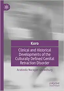 Koro: Clinical and Historical Developments of the Culturally Defined Genital Retraction Disorder (PDF )