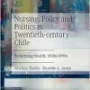 Nursing, Policy and Politics in Twentieth-century Chile: Reforming Health, 1920s-1990s (PDF)