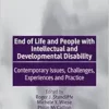 End of Life and People with Intellectual and Developmental Disability: Contemporary Issues, Challenges, Experiences and Practice (PDF )