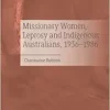 Missionary Women, Leprosy and Indigenous Australians, 1936–1986 (PDF )