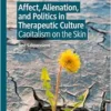 Affect, Alienation, and Politics in Therapeutic Culture: Capitalism on the Skin (PDF)
