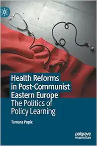 Health Reforms in Post-Communist Eastern Europe: The Politics of Policy Learning (EPUB)