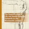 The Quantification of Life and Health from the Sixteenth to the Nineteenth Century: Intersections of Medicine and Philosophy (Palgrave Studies in Medieval and Early Modern Medicine) (PDF)