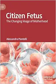 Citizen Fetus: The Changing Image of Motherhood (EPUB)