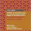 COVID-19 and the Case Against Neoliberalism: The United Kingdom’s Political Pandemic (PDF)
