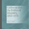 California and the Politics of Disability, 1850–1970 (EPUB)