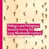 Pellagra and Pellagrous Insanity During the Long Nineteenth Century (Mental Health in Historical Perspective) (PDF)