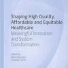 Shaping High Quality, Affordable and Equitable Healthcare: Meaningful Innovation and System Transformation (Organizational Behaviour in Healthcare) (EPUB)