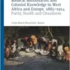 Medical Missionaries and Colonial Knowledge in West Africa and Europe, 1885-1914: Purity, Health and Cleanliness (Cambridge Imperial and Post-Colonial Studies) (PDF)
