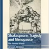 Shakespeare, Tragedy and Menopause: The Anxious Womb (Palgrave Shakespeare Studies) (EPUB)