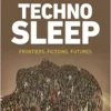 Technosleep: Frontiers, Fictions, Futures (PDF) Technosleep: Frontiers, Fictions, Futures (PDF)