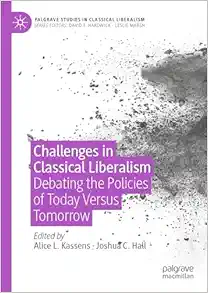 Challenges in Classical Liberalism: Debating the Policies of Today Versus Tomorrow (Palgrave Studies in Classical Liberalism) (PDF)