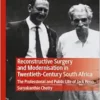 Reconstructive Surgery and Modernisation in Twentieth-Century South Africa: The Professional and Public Life of Jack Penn (Medicine and Biomedical Sciences in Modern History) (EPUB)