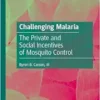 Challenging Malaria: The Private and Social Incentives of Mosquito Control (EPUB) Challenging Malaria: The Private and Social Incentives of Mosquito Control (EPUB)