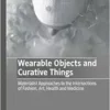 Wearable Objects and Curative Things: Materialist Approaches to the Intersections of Fashion, Art, Health and Medicine (Palgrave Studies in Fashion and the Body) (EPUB) Wearable Objects and Curative Things: Materialist Approaches to the Intersections of Fashion, Art, Health and Medicine (Palgrave Studies in Fashion and the Body) (EPUB)
