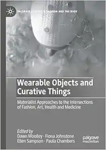 Wearable Objects and Curative Things: Materialist Approaches to the Intersections of Fashion, Art, Health and Medicine (Palgrave Studies in Fashion and the Body) (EPUB) Wearable Objects and Curative Things: Materialist Approaches to the Intersections of Fashion, Art, Health and Medicine (Palgrave Studies in Fashion and the Body) (EPUB)
