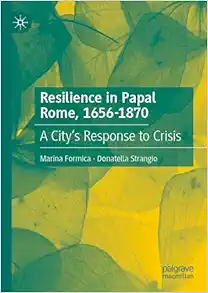 Resilience in Papal Rome, 1656-1870: A City’s Response to Crisis (PDF)