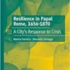 Resilience in Papal Rome, 1656-1870: A City’s Response to Crisis (EPUB)