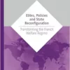Elites, Policies and State Reconfiguration: Transforming the French Welfare Regime (International Series on Public Policy) (PDF)
