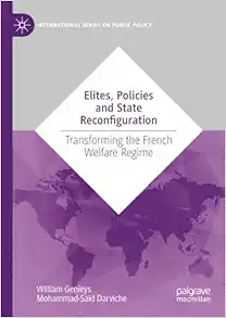 Elites, Policies and State Reconfiguration: Transforming the French Welfare Regime (International Series on Public Policy) (PDF)
