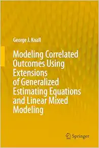 Modeling Correlated Outcomes Using Extensions of Generalized Estimating Equations and Linear Mixed Modeling (EPUB) Modeling Correlated Outcomes Using Extensions of Generalized Estimating Equations and Linear Mixed Modeling (EPUB)