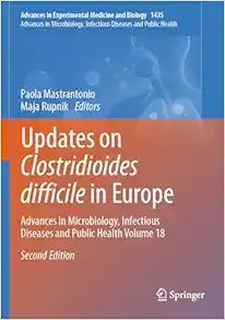 Updates on Clostridioides difficile in Europe: Advances in Microbiology, Infectious Diseases and Public Health Volume 18, 2nd Edition (Advances in Experimental Medicine and Biology, 1435) (PDF)