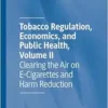 Tobacco Regulation, Economics, and Public Health, Volume II: Clearing the Air on E-Cigarettes and Harm Reduction (PDF) Tobacco Regulation, Economics, and Public Health, Volume II: Clearing the Air on E-Cigarettes and Harm Reduction (PDF)