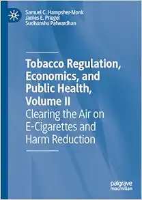 Tobacco Regulation, Economics, and Public Health, Volume II: Clearing the Air on E-Cigarettes and Harm Reduction (EPUB) Tobacco Regulation, Economics, and Public Health, Volume II: Clearing the Air on E-Cigarettes and Harm Reduction (EPUB)