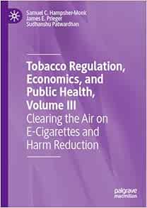 Tobacco Regulation, Economics, and Public Health, Volume III: Clearing the Air on E-Cigarettes and Harm Reduction (PDF)