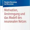 Motivation, Anstrengung und das Modell des neuronalen Netzes (German Edition) (PDF ) Motivation, Anstrengung und das Modell des neuronalen Netzes (German Edition) (PDF )