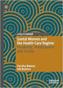 Santal Women and the Health Care Regime: Pandemic, Predicament and Access (PDF)