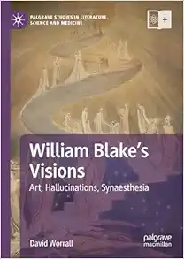 William Blake’s Visions: Art, Hallucinations, Synaesthesia (Palgrave Studies in Literature, Science and Medicine) (PDF) William Blake’s Visions: Art, Hallucinations, Synaesthesia (Palgrave Studies in Literature, Science and Medicine) (PDF)